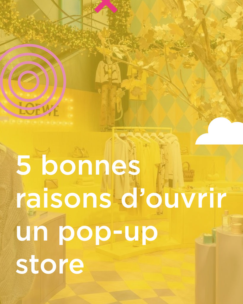 5 bonnes raison d'ouvrir un pop-up store